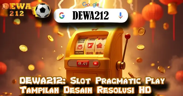 DEWA212: Slot Pragmatic Play Tampilan Desain Resolusi HD